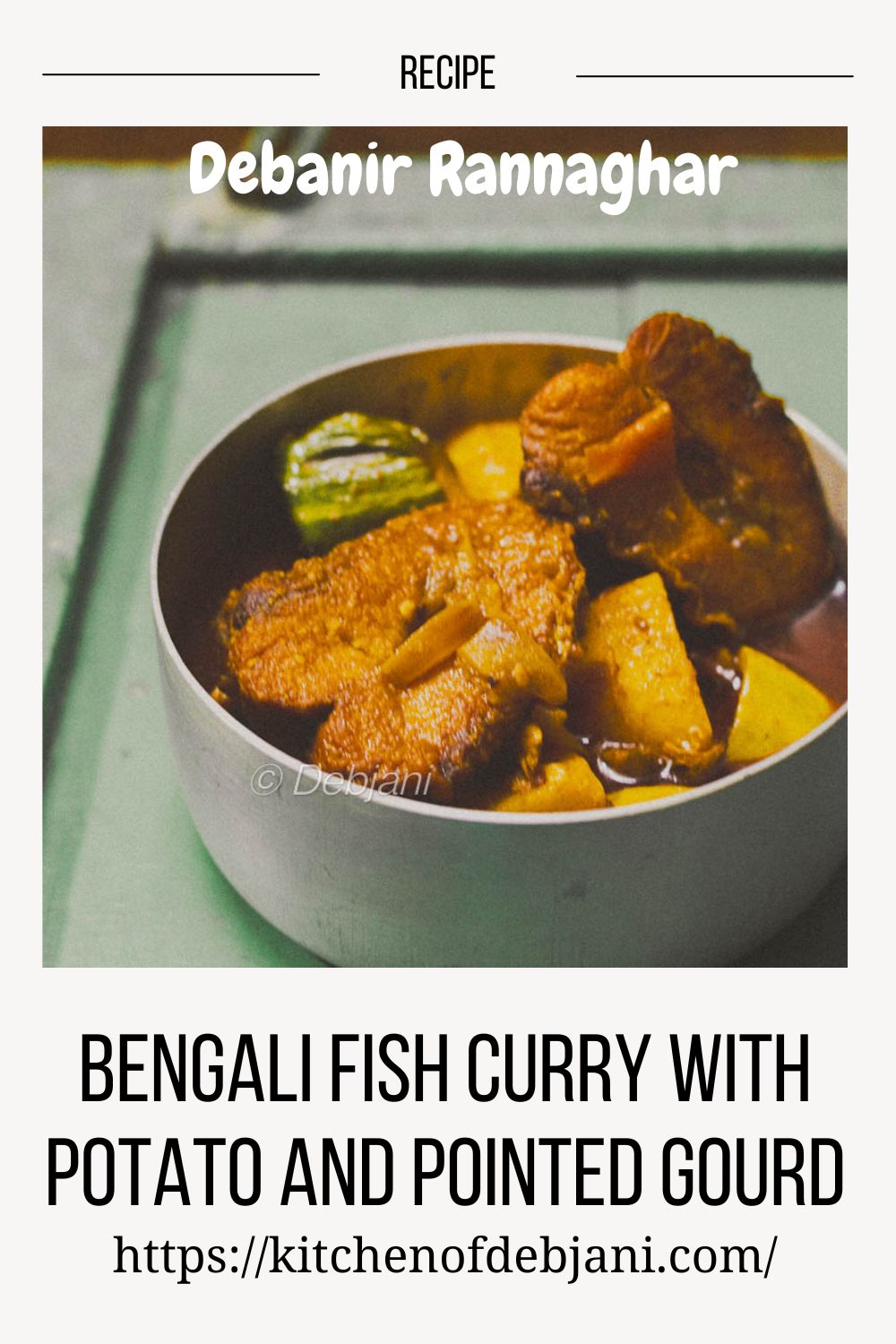 %Bengali Fish Curry with Potato and Pointed Gourd recipe debjanir rannaghar Pinterest Pin